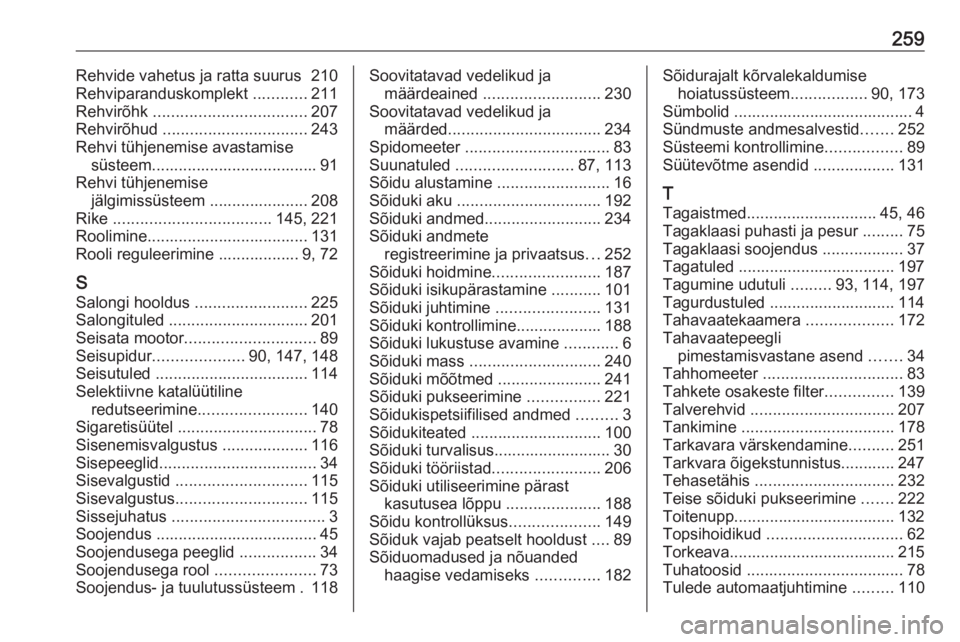 OPEL CROSSLAND X 2019  Omaniku käsiraamat (in Estonian) 259Rehvide vahetus ja ratta suurus  210
Rehviparanduskomplekt  ............211
Rehvirõhk  .................................. 207
Rehvirõhud  ................................ 243
Rehvi tühjenemise a