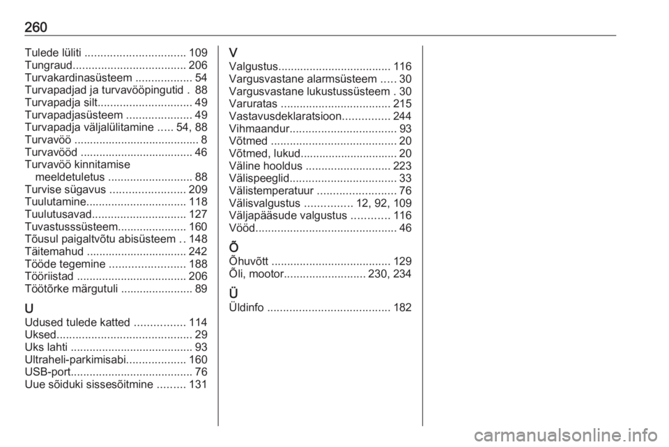 OPEL CROSSLAND X 2019  Omaniku käsiraamat (in Estonian) 260Tulede lüliti ................................ 109
Tungraud .................................... 206
Turvakardinasüsteem  ..................54
Turvapadjad ja turvavööpingutid . 88
Turvapadja si