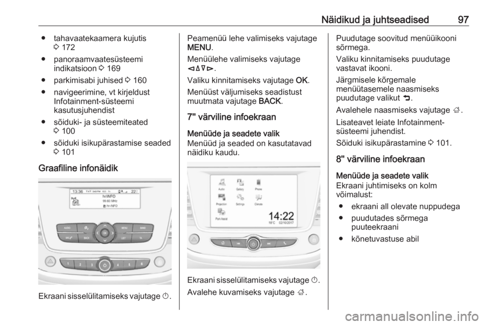 OPEL CROSSLAND X 2019 Omaniku käsiraamat (in Estonian) Näidikud ja juhtseadised97● tahavaatekaamera kujutis3 172
● panoraamvaatesüsteemi indikatsioon 3 169
● parkimisabi juhised 3 160
● navigeerimine, vt kirjeldust Infotainment-süsteemi
kasut OPEL CROSSLAND X 2019 Omaniku käsiraamat (in Estonian) Näidikud ja juhtseadised97● tahavaatekaamera kujutis3 172
● panoraamvaatesüsteemi indikatsioon 3 169
● parkimisabi juhised 3 160
● navigeerimine, vt kirjeldust Infotainment-süsteemi
kasut