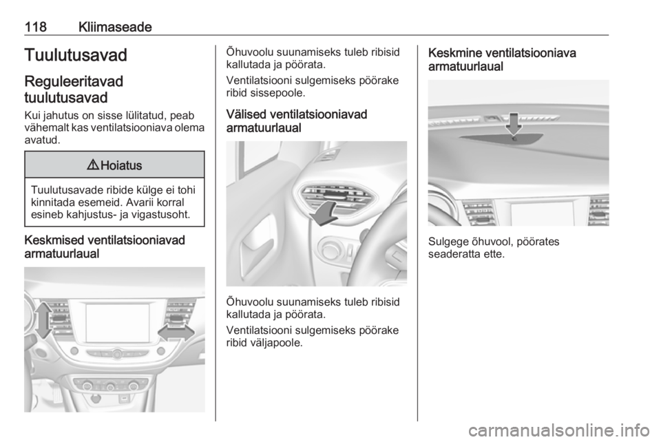 OPEL CROSSLAND X 2019.75 Omaniku käsiraamat (in Estonian) 118KliimaseadeTuulutusavad
Reguleeritavad
tuulutusavad
Kui jahutus on sisse lülitatud, peab
vähemalt kas ventilatsiooniava olema
avatud.9 Hoiatus
Tuulutusavade ribide külge ei tohi
kinnitada esemei OPEL CROSSLAND X 2019.75 Omaniku käsiraamat (in Estonian) 118KliimaseadeTuulutusavad
Reguleeritavad
tuulutusavad
Kui jahutus on sisse lülitatud, peab
vähemalt kas ventilatsiooniava olema
avatud.9 Hoiatus
Tuulutusavade ribide külge ei tohi
kinnitada esemei