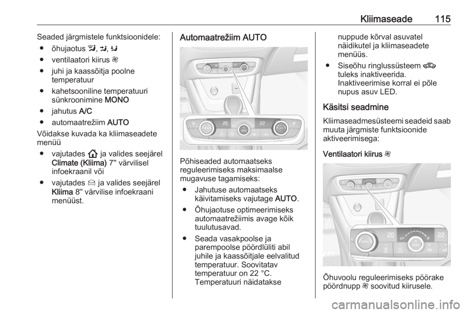 OPEL CROSSLAND X 2020 Omaniku käsiraamat (in Estonian) Kliimaseade115Seaded järgmistele funktsioonidele:● õhujaotus l, M , K
● ventilaatori kiirus Z
● juhi ja kaassõitja poolne temperatuur
● kahetsooniline temperatuuri sünkroonimine MONO
OPEL CROSSLAND X 2020 Omaniku käsiraamat (in Estonian) Kliimaseade115Seaded järgmistele funktsioonidele:● õhujaotus l, M , K
● ventilaatori kiirus Z
● juhi ja kaassõitja poolne temperatuur
● kahetsooniline temperatuuri sünkroonimine MONO