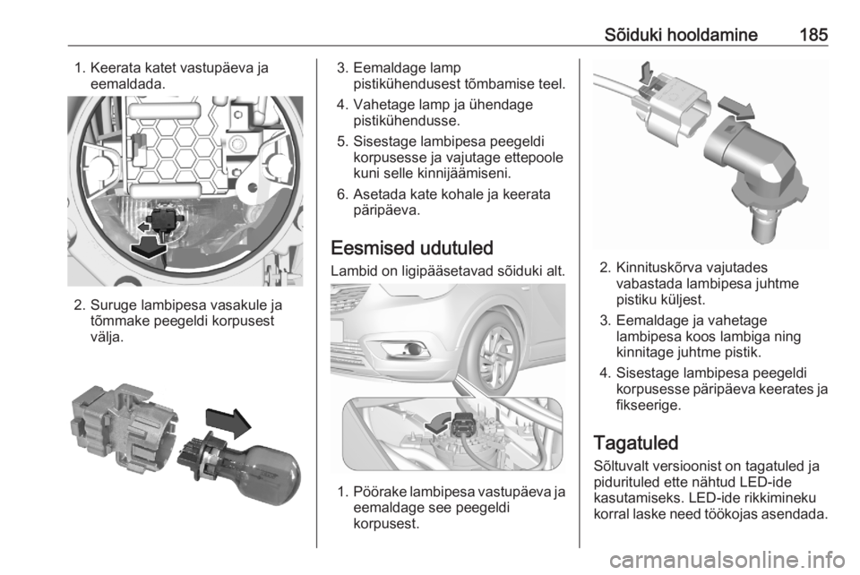 OPEL CROSSLAND X 2020 Omaniku käsiraamat (in Estonian) Sõiduki hooldamine1851. Keerata katet vastupäeva jaeemaldada.
2. Suruge lambipesa vasakule jatõmmake peegeldi korpusest
välja.
3. Eemaldage lamp pistikühendusest tõmbamise teel.
4. Vahetage lamp OPEL CROSSLAND X 2020 Omaniku käsiraamat (in Estonian) Sõiduki hooldamine1851. Keerata katet vastupäeva jaeemaldada.
2. Suruge lambipesa vasakule jatõmmake peegeldi korpusest
välja.
3. Eemaldage lamp pistikühendusest tõmbamise teel.
4. Vahetage lamp