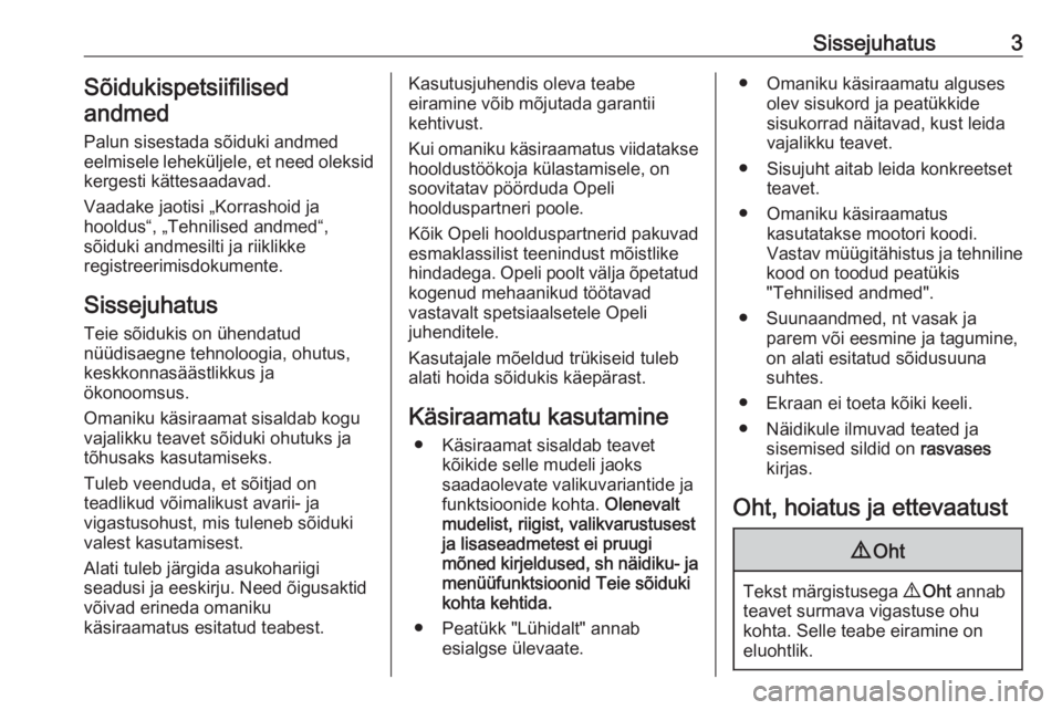 OPEL CROSSLAND X 2020  Omaniku käsiraamat (in Estonian) Sissejuhatus3Sõidukispetsiifilised
andmed
Palun sisestada sõiduki andmed
eelmisele leheküljele, et need oleksid
kergesti kättesaadavad.
Vaadake jaotisi „Korrashoid ja
hooldus“, „Tehnilised a