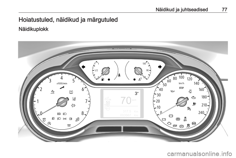 OPEL CROSSLAND X 2020 Omaniku käsiraamat (in Estonian) Näidikud ja juhtseadised77Hoiatustuled, näidikud ja märgutuled
Näidikuplokk OPEL CROSSLAND X 2020 Omaniku käsiraamat (in Estonian) Näidikud ja juhtseadised77Hoiatustuled, näidikud ja märgutuled
Näidikuplokk