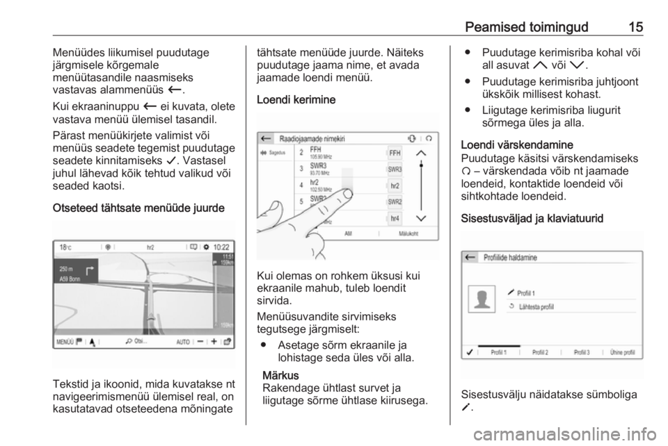 OPEL GRANDLAND X 2018.5  Infotainment-süsteemi juhend (in Estonian) Peamised toimingud15Menüüdes liikumisel puudutage
järgmisele kõrgemale
menüütasandile naasmiseks
vastavas alammenüüs  Ù.
Kui ekraaninuppu  Ù ei kuvata, olete
vastava menüü ülemisel tasand