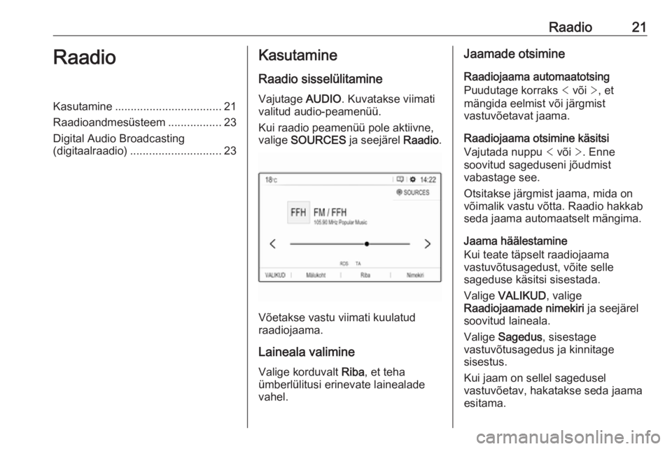 OPEL GRANDLAND X 2018.5  Infotainment-süsteemi juhend (in Estonian) Raadio21RaadioKasutamine.................................. 21
Raadioandmesüsteem .................23
Digital Audio Broadcasting (digitaalraadio) ............................. 23Kasutamine
Raadio siss