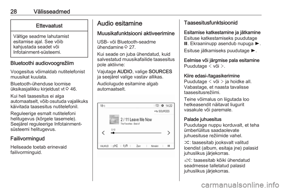 OPEL GRANDLAND X 2018.5  Infotainment-süsteemi juhend (in Estonian) 28VälisseadmedEttevaatust
Vältige seadme lahutamist
esitamise ajal. See võib
kahjustada seadet või
Infotainment-süsteemi.
Bluetoothi audiovoogrežiim
Voogesitus võimaldab nutitelefonist
muusikat