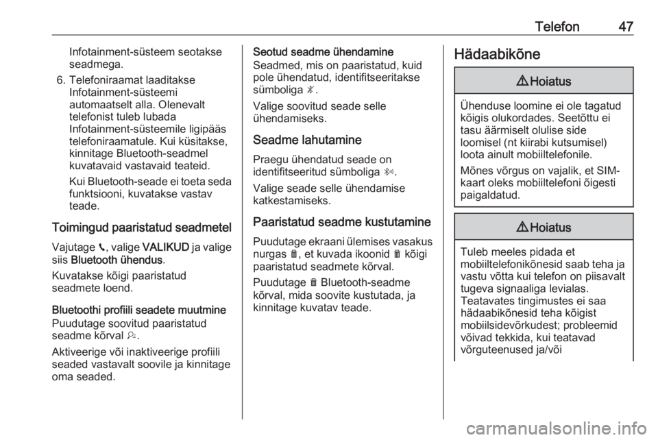 OPEL GRANDLAND X 2018.5  Infotainment-süsteemi juhend (in Estonian) Telefon47Infotainment-süsteem seotakse
seadmega.
6. Telefoniraamat laaditakse Infotainment-süsteemi
automaatselt alla. Olenevalt
telefonist tuleb lubada
Infotainment-süsteemile ligipääs
telefonir