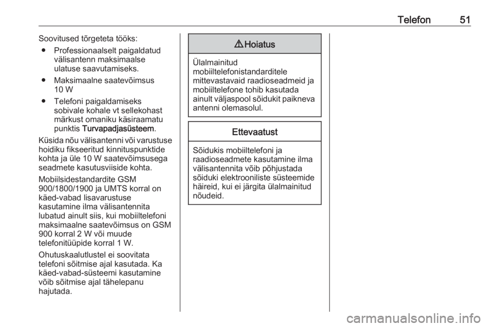 OPEL GRANDLAND X 2018.5  Infotainment-süsteemi juhend (in Estonian) Telefon51Soovitused tõrgeteta tööks:● Professionaalselt paigaldatud välisantenn maksimaalse
ulatuse saavutamiseks.
● Maksimaalne saatevõimsus 10 W
● Telefoni paigaldamiseks sobivale kohale 