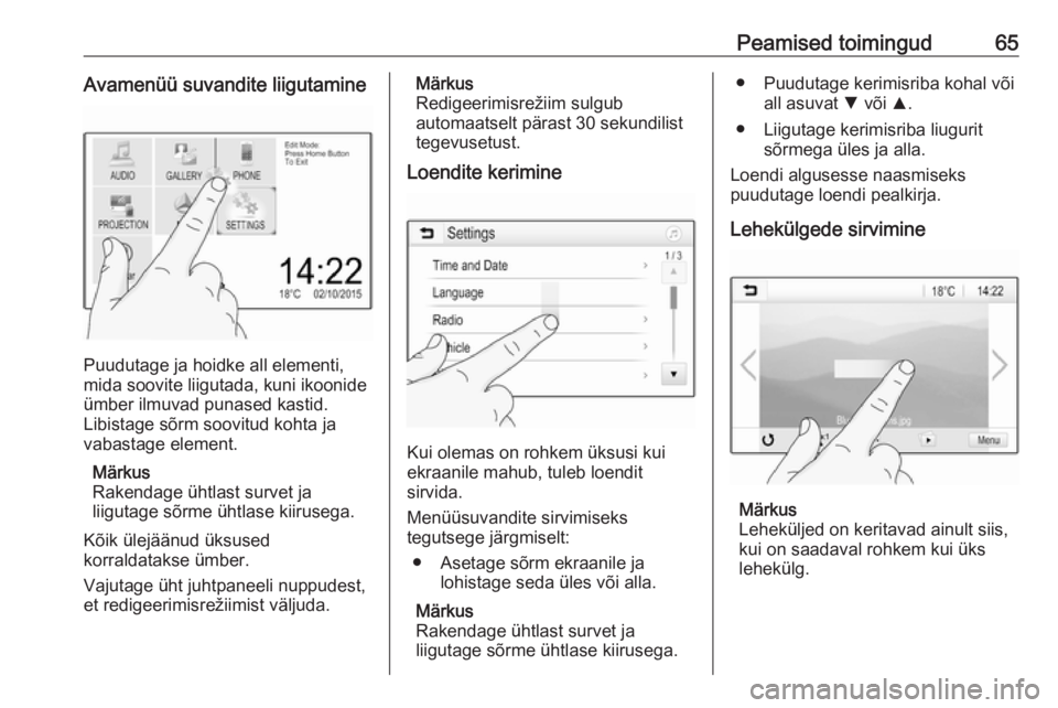 OPEL GRANDLAND X 2018.5  Infotainment-süsteemi juhend (in Estonian) Peamised toimingud65Avamenüü suvandite liigutamine
Puudutage ja hoidke all elementi,
mida soovite liigutada, kuni ikoonide ümber ilmuvad punased kastid.
Libistage sõrm soovitud kohta ja
vabastage 
