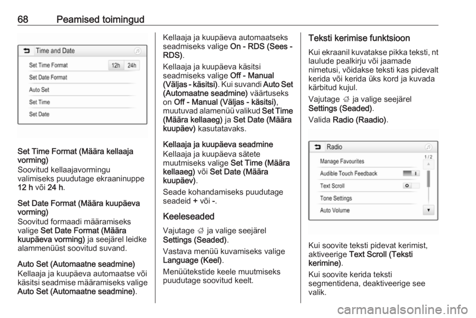 OPEL GRANDLAND X 2018.5  Infotainment-süsteemi juhend (in Estonian) 68Peamised toimingud
Set Time Format (Määra kellaaja
vorming)
Soovitud kellaajavormingu
valimiseks puudutage ekraaninuppe
12 h  või 24 h .
Set Date Format (Määra kuupäeva
vorming)
Soovitud forma