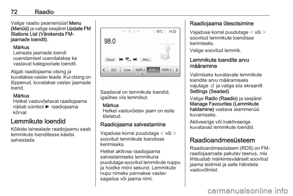 OPEL GRANDLAND X 2018.5  Infotainment-süsteemi juhend (in Estonian) 72RaadioValige raadio peamenüüst Menu
(Menüü)  ja valige seejärel  Update FM
Stations List (Värskenda FM-
jaamade loendit) .
Märkus
Laineala jaamade loendi
uuendamisel uuendatakse ka
vastavat k