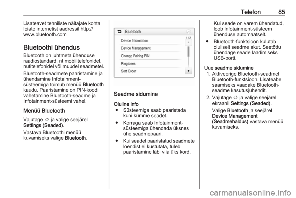 OPEL GRANDLAND X 2018.5  Infotainment-süsteemi juhend (in Estonian) Telefon85Lisateavet tehniliste näitajate kohta
leiate internetist aadressil http://
www.bluetooth.com
Bluetoothi ühendus
Bluetooth on juhtmeta ühenduse
raadiostandard, nt mobiiltelefonidel,
nutitel