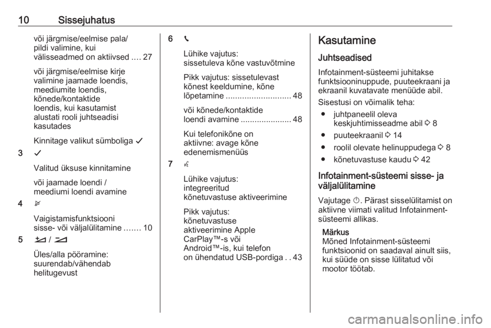 OPEL GRANDLAND X 2018.5  Infotainment-süsteemi juhend (in Estonian) 10Sissejuhatusvõi järgmise/eelmise pala/
pildi valimine, kui
välisseadmed on aktiivsed ....27
või järgmise/eelmise kirje
valimine jaamade loendis,
meediumite loendis,
kõnede/kontaktide
loendis, 