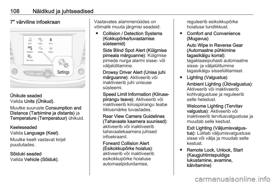 OPEL GRANDLAND X 2018.5  Omaniku käsiraamat (in Estonian) 108Näidikud ja juhtseadised7" värviline infoekraan
Ühikute seaded
Valida  Units (Ühikud) .
Muutke suuruste  Consumption and
Distance (Tarbimine ja distants)  ja
Temperature (Temperatuur)  ühi