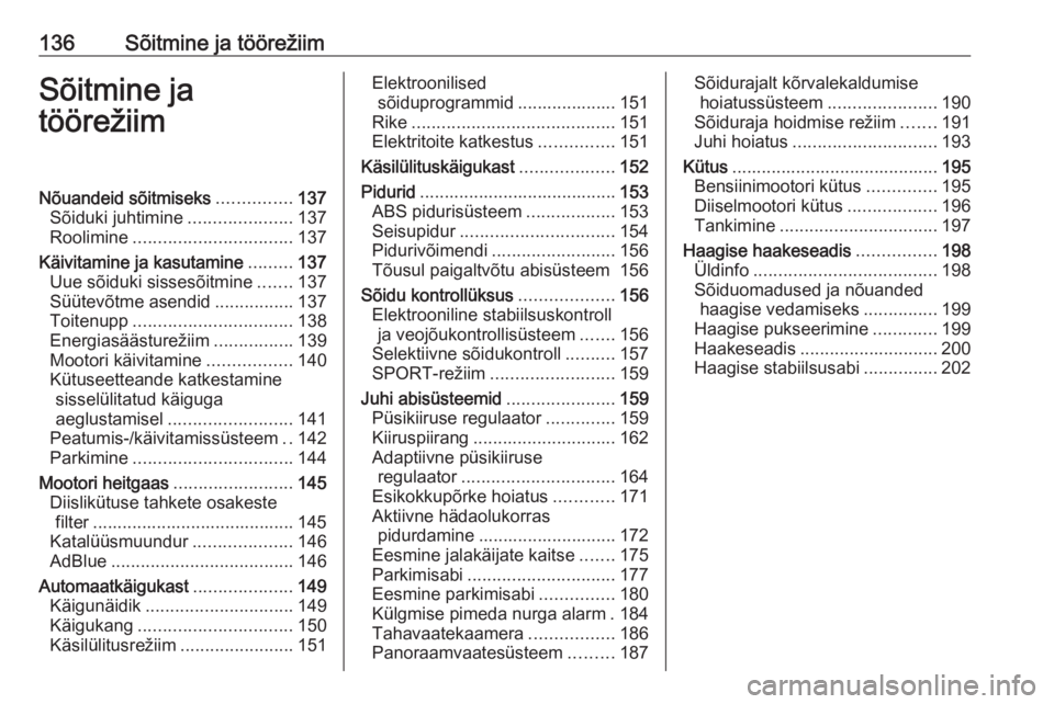 OPEL GRANDLAND X 2018.5  Omaniku käsiraamat (in Estonian) 136Sõitmine ja töörežiimSõitmine ja
töörežiimNõuandeid sõitmiseks ...............137
Sõiduki juhtimine .....................137
Roolimine ................................ 137
Käivitamine j