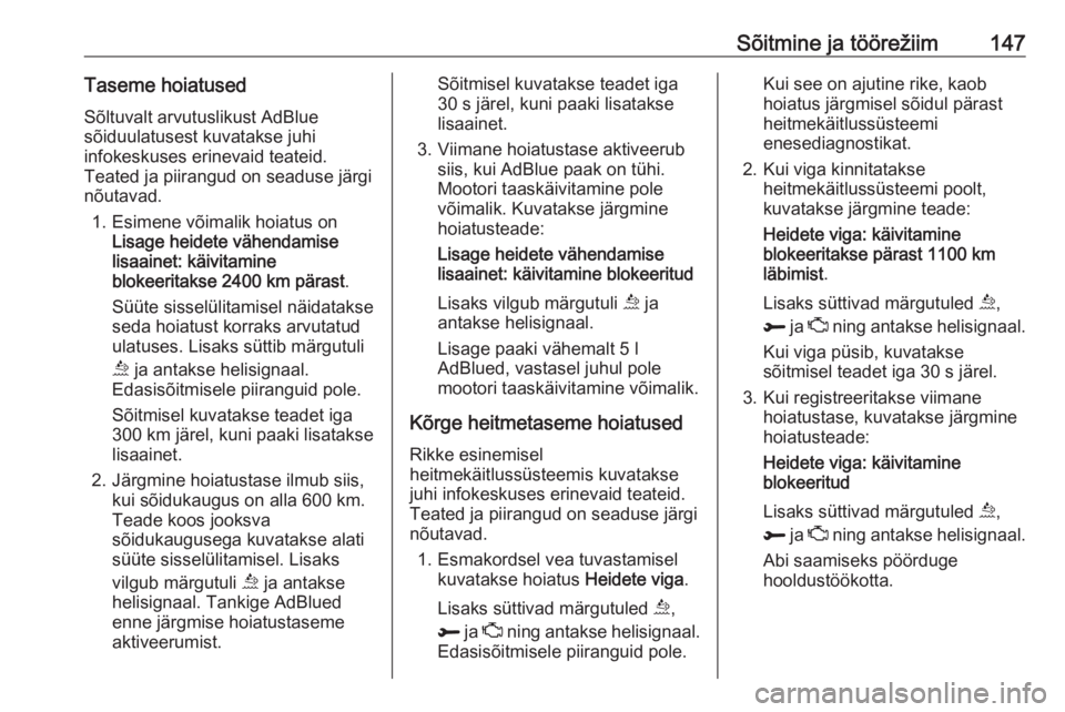 OPEL GRANDLAND X 2018.5  Omaniku käsiraamat (in Estonian) Sõitmine ja töörežiim147Taseme hoiatused
Sõltuvalt arvutuslikust AdBlue
sõiduulatusest kuvatakse juhi
infokeskuses erinevaid teateid.
Teated ja piirangud on seaduse järgi
nõutavad.
1. Esimene 