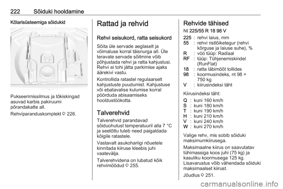 OPEL GRANDLAND X 2018.5  Omaniku käsiraamat (in Estonian) 222Sõiduki hooldamineKõlarisüsteemiga sõidukid
Pukseerimissilmus ja tõkiskingad
asuvad karbis pakiruumi
põrandakatte all.
Rehviparanduskomplekt  3 226.
Rattad ja rehvid
Rehvi seisukord, ratta se