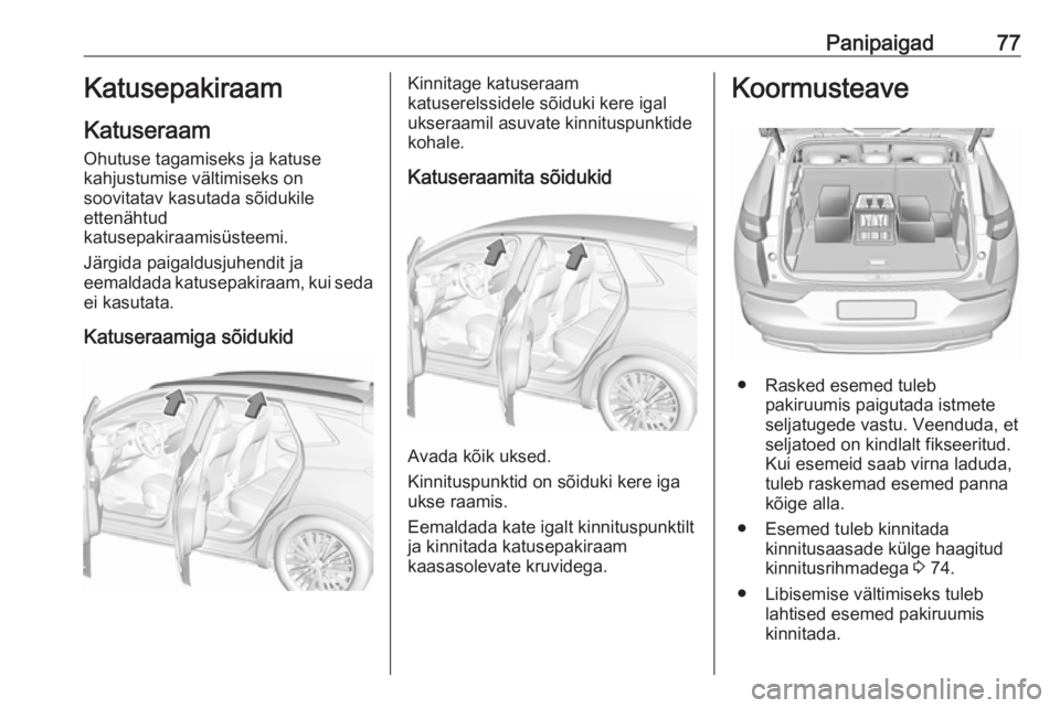 OPEL GRANDLAND X 2018.5 Omaniku käsiraamat (in Estonian) Panipaigad77Katusepakiraam
Katuseraam Ohutuse tagamiseks ja katuse
kahjustumise vältimiseks on
soovitatav kasutada sõidukile
ettenähtud
katusepakiraamisüsteemi.
Järgida paigaldusjuhendit ja
eemal OPEL GRANDLAND X 2018.5 Omaniku käsiraamat (in Estonian) Panipaigad77Katusepakiraam
Katuseraam Ohutuse tagamiseks ja katuse
kahjustumise vältimiseks on
soovitatav kasutada sõidukile
ettenähtud
katusepakiraamisüsteemi.
Järgida paigaldusjuhendit ja
eemal