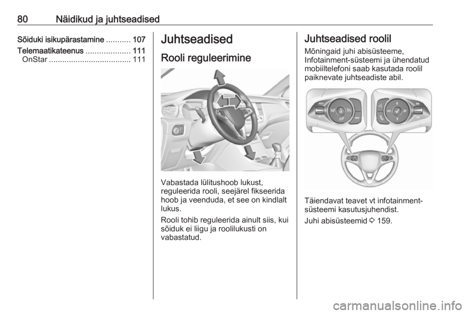 OPEL GRANDLAND X 2018.5  Omaniku käsiraamat (in Estonian) 80Näidikud ja juhtseadisedSõiduki isikupärastamine...........107
Telemaatikateenus ....................111
OnStar ..................................... 111Juhtseadised
Rooli reguleerimine
Vabastada