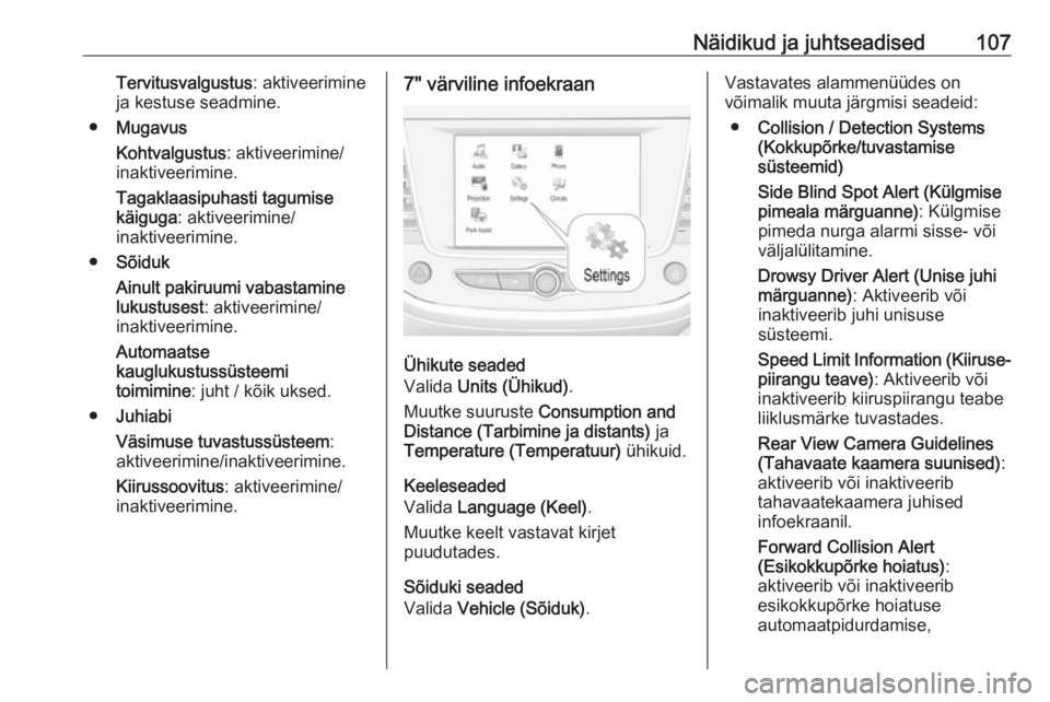 OPEL GRANDLAND X 2018.75  Omaniku käsiraamat (in Estonian) Näidikud ja juhtseadised107Tervitusvalgustus: aktiveerimine
ja kestuse seadmine.
● Mugavus
Kohtvalgustus : aktiveerimine/
inaktiveerimine.
Tagaklaasipuhasti tagumise
käiguga : aktiveerimine/
inakt