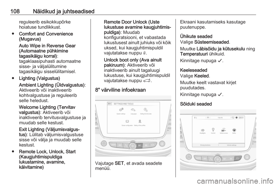 OPEL GRANDLAND X 2018.75  Omaniku käsiraamat (in Estonian) 108Näidikud ja juhtseadisedreguleerib esikokkupõrke
hoiatuse tundlikkust.
● Comfort and Convenience
(Mugavus)
Auto Wipe in Reverse Gear
(Automaatne pühkimine
tagasikäigu korral) :
tagaklaasipuha