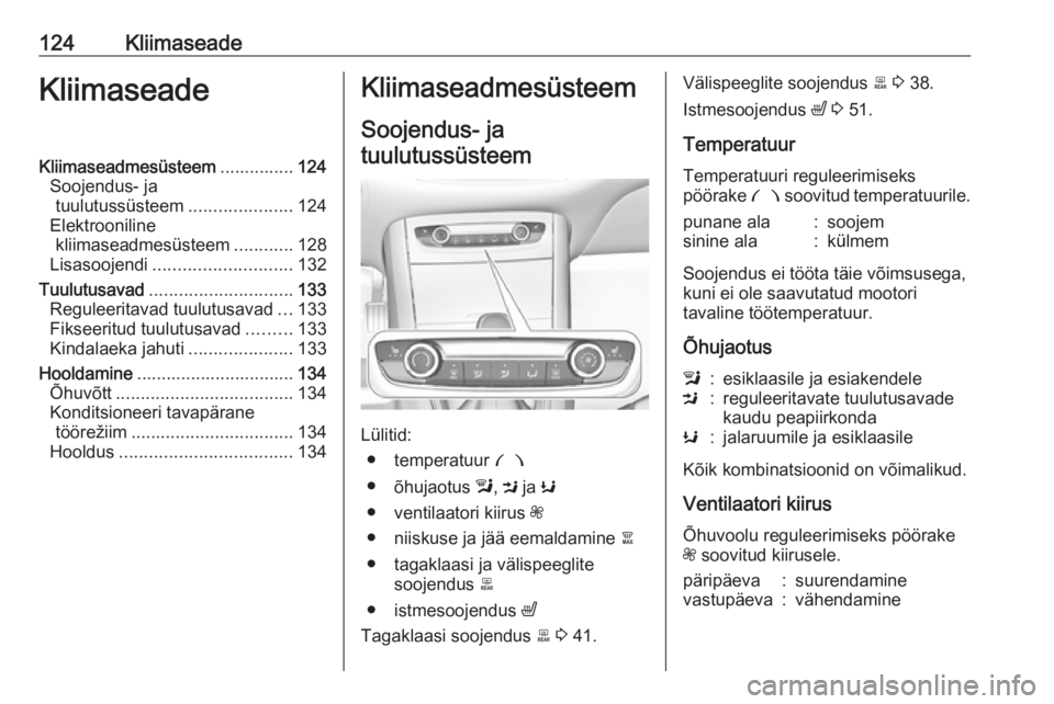 OPEL GRANDLAND X 2018.75 Omaniku käsiraamat (in Estonian) 124KliimaseadeKliimaseadeKliimaseadmesüsteem...............124
Soojendus- ja tuulutussüsteem .....................124
Elektrooniline kliimaseadmesüsteem ............128
Lisasoojendi ............... OPEL GRANDLAND X 2018.75 Omaniku käsiraamat (in Estonian) 124KliimaseadeKliimaseadeKliimaseadmesüsteem...............124
Soojendus- ja tuulutussüsteem .....................124
Elektrooniline kliimaseadmesüsteem ............128
Lisasoojendi ...............