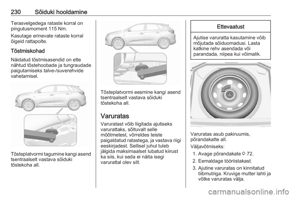 OPEL GRANDLAND X 2018.75 Omaniku käsiraamat (in Estonian) 230Sõiduki hooldamineTerasvelgedega rataste korral onpingutusmoment 115 Nm.
Kasutage erinevate rataste korral
õigeid rattapolte.
Tõstmiskohad Näidatud tõstmisasendid on ette
nähtud tõstehoobade OPEL GRANDLAND X 2018.75 Omaniku käsiraamat (in Estonian) 230Sõiduki hooldamineTerasvelgedega rataste korral onpingutusmoment 115 Nm.
Kasutage erinevate rataste korral
õigeid rattapolte.
Tõstmiskohad Näidatud tõstmisasendid on ette
nähtud tõstehoobade