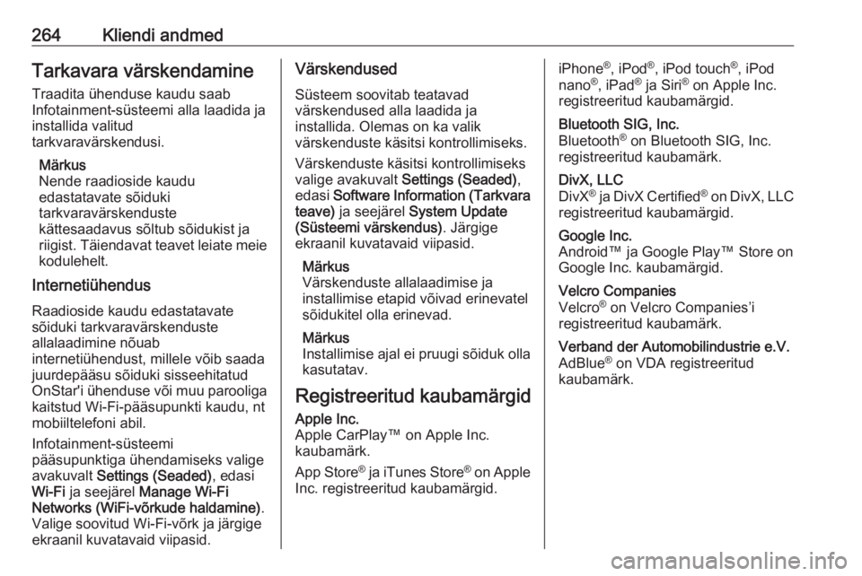 OPEL GRANDLAND X 2018.75  Omaniku käsiraamat (in Estonian) 264Kliendi andmedTarkavara värskendamine
Traadita ühenduse kaudu saab
Infotainment-süsteemi alla laadida ja
installida valitud
tarkvaravärskendusi.
Märkus
Nende raadioside kaudu
edastatavate sõi