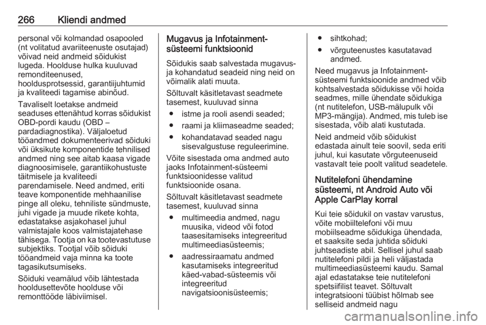 OPEL GRANDLAND X 2018.75  Omaniku käsiraamat (in Estonian) 266Kliendi andmedpersonal või kolmandad osapooled
(nt volitatud avariiteenuste osutajad)
võivad neid andmeid sõidukist
lugeda. Hoolduse hulka kuuluvad
remonditeenused,
hooldusprotsessid, garantiiju