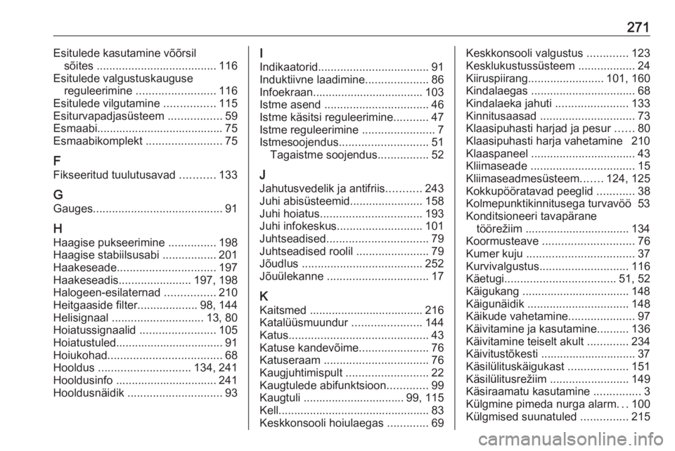 OPEL GRANDLAND X 2018.75  Omaniku käsiraamat (in Estonian) 271Esitulede kasutamine võõrsilsõites  ...................................... 116
Esitulede valgustuskauguse reguleerimine  ......................... 116
Esitulede vilgutamine  ................115
