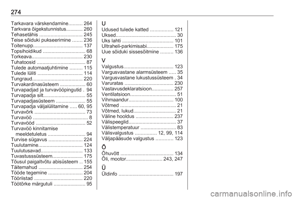 OPEL GRANDLAND X 2018.75  Omaniku käsiraamat (in Estonian) 274Tarkavara värskendamine..........264
Tarkvara õigekstunnistus............ 260
Tehasetähis  ............................... 245
Teise sõiduki pukseerimine  .......236
Toitenupp..................