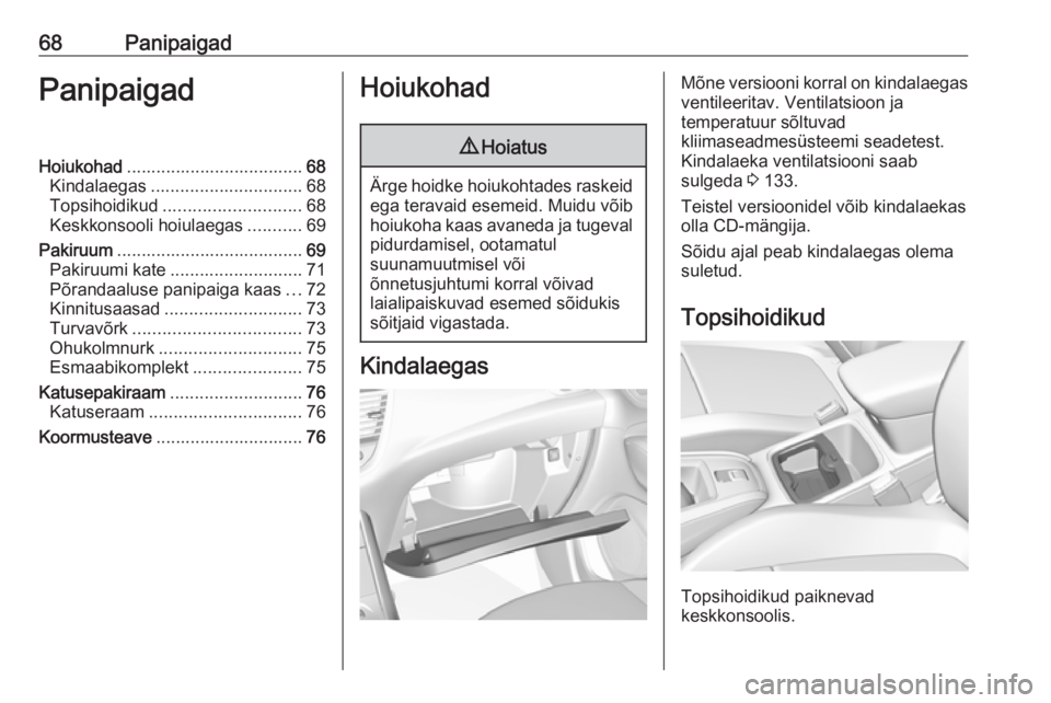 OPEL GRANDLAND X 2018.75  Omaniku käsiraamat (in Estonian) 68PanipaigadPanipaigadHoiukohad.................................... 68
Kindalaegas ............................... 68
Topsihoidikud ............................ 68
Keskkonsooli hoiulaegas ...........6