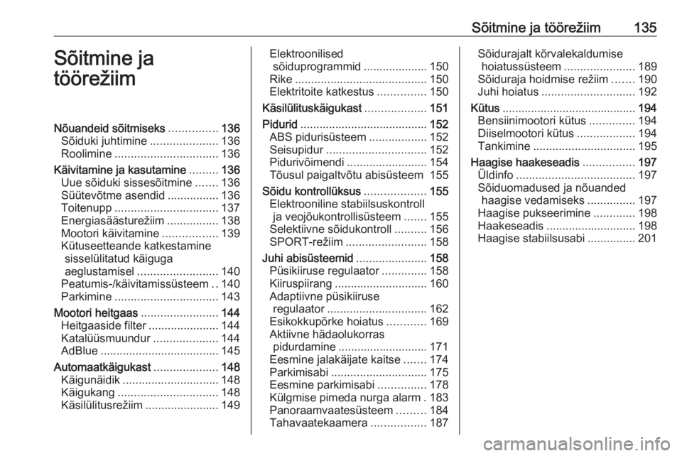 OPEL GRANDLAND X 2019  Omaniku käsiraamat (in Estonian) Sõitmine ja töörežiim135Sõitmine ja
töörežiimNõuandeid sõitmiseks ...............136
Sõiduki juhtimine .....................136
Roolimine ................................ 136
Käivitamine j