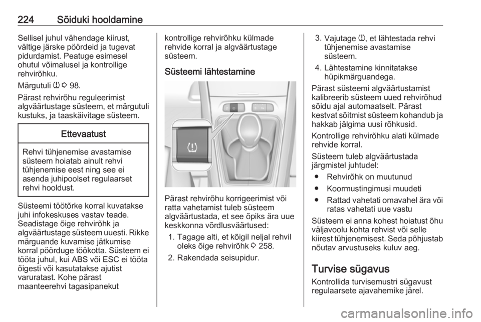 OPEL GRANDLAND X 2019  Omaniku käsiraamat (in Estonian) 224Sõiduki hooldamineSellisel juhul vähendage kiirust,
vältige järske pöördeid ja tugevat
pidurdamist. Peatuge esimesel
ohutul võimalusel ja kontrollige
rehvirõhku.
Märgutuli  w 3  98.
Päras