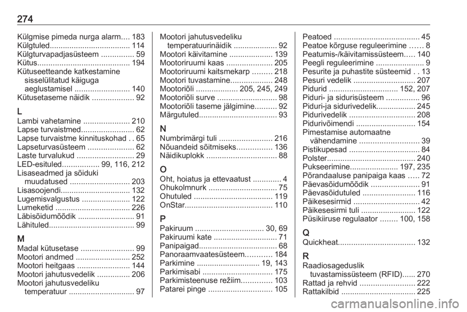 OPEL GRANDLAND X 2019  Omaniku käsiraamat (in Estonian) 274Külgmise pimeda nurga alarm....183
Külgtuled..................................... 114 Külgturvapadjasüsteem  ...............59
Kütus .......................................... 194
Kütuseettea