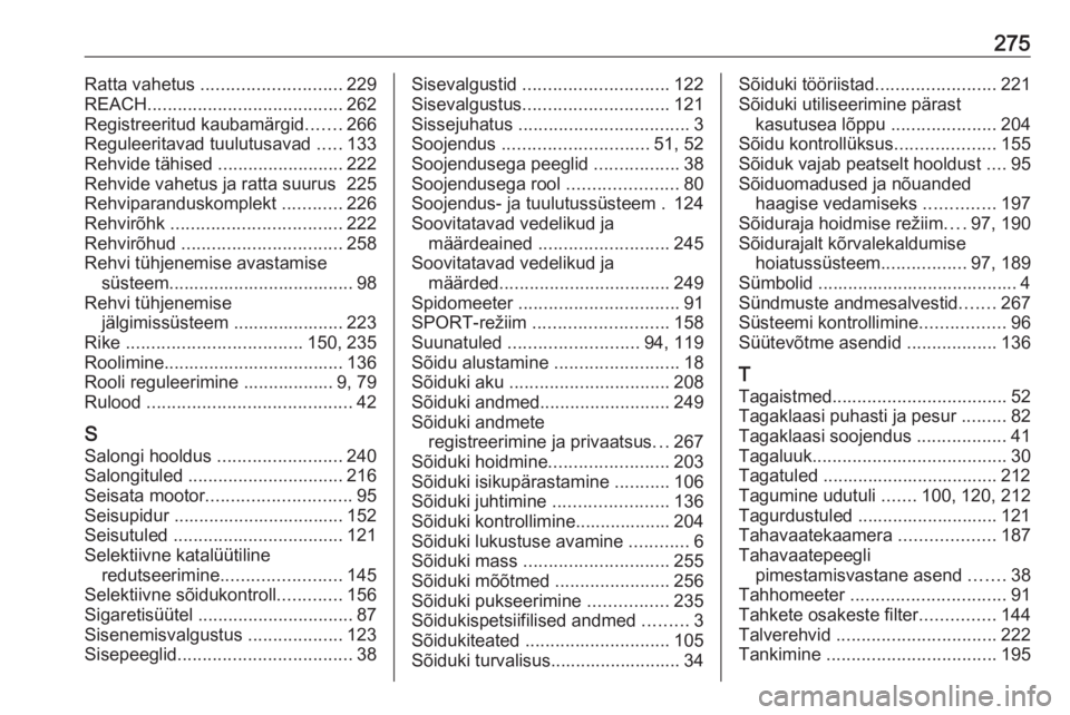 OPEL GRANDLAND X 2019  Omaniku käsiraamat (in Estonian) 275Ratta vahetus ............................ 229
REACH ....................................... 262
Registreeritud kaubamärgid .......266
Reguleeritavad tuulutusavad  .....133
Rehvide tähised  .....