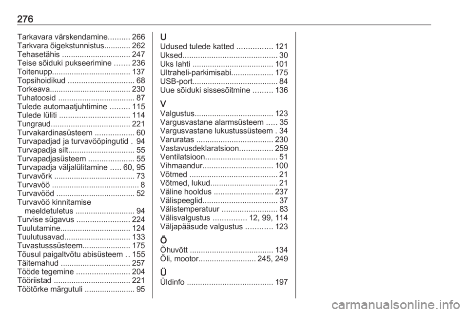 OPEL GRANDLAND X 2019  Omaniku käsiraamat (in Estonian) 276Tarkavara värskendamine..........266
Tarkvara õigekstunnistus............ 262
Tehasetähis  ............................... 247
Teise sõiduki pukseerimine  .......236
Toitenupp..................