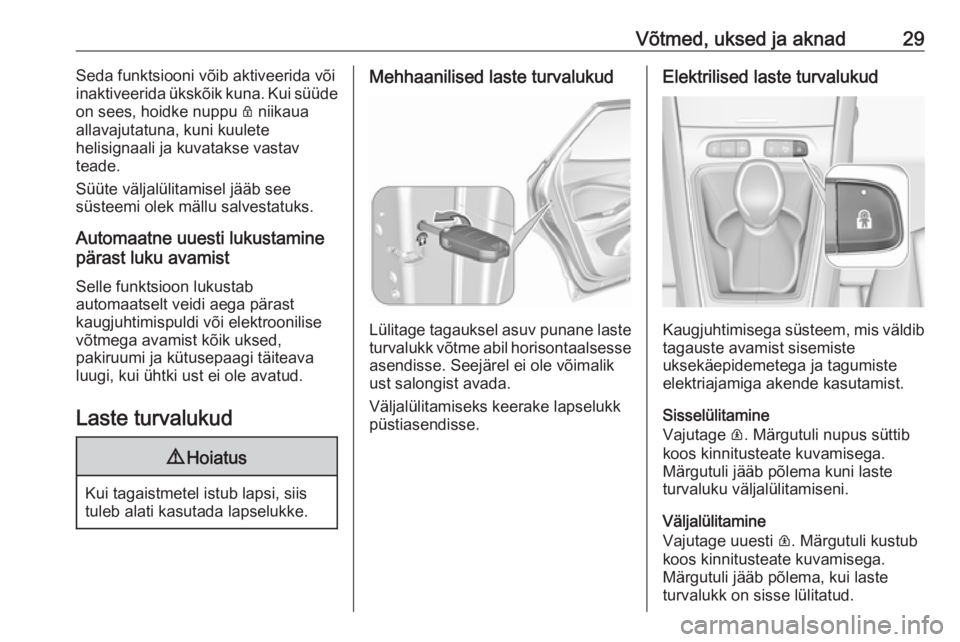 OPEL GRANDLAND X 2019  Omaniku käsiraamat (in Estonian) Võtmed, uksed ja aknad29Seda funktsiooni võib aktiveerida või
inaktiveerida ükskõik kuna. Kui süüde
on sees, hoidke nuppu  Q niikaua
allavajutatuna, kuni kuulete
helisignaali ja kuvatakse vasta