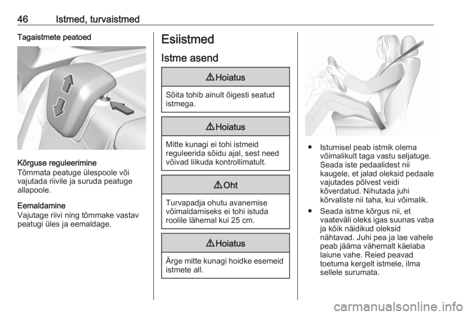 OPEL GRANDLAND X 2019  Omaniku käsiraamat (in Estonian) 46Istmed, turvaistmedTagaistmete peatoed
Kõrguse reguleerimine
Tõmmata peatuge ülespoole või
vajutada riivile ja suruda peatuge
allapoole.
Eemaldamine
Vajutage riivi ning tõmmake vastav
peatugi �