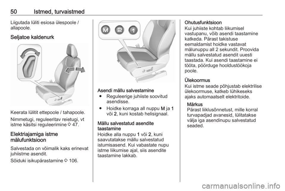 OPEL GRANDLAND X 2019  Omaniku käsiraamat (in Estonian) 50Istmed, turvaistmedLiigutada lüliti esiosa ülespoole /
allapoole.
Seljatoe kaldenurk
Keerata lülitit ettepoole / tahapoole.
Nimmetugi, reguleeritav reietugi, vt
istme käsitsi reguleerimine  3 47