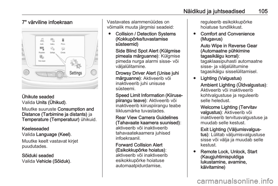 OPEL GRANDLAND X 2019.75  Omaniku käsiraamat (in Estonian) Näidikud ja juhtseadised1057" värviline infoekraan
Ühikute seaded
Valida  Units (Ühikud) .
Muutke suuruste  Consumption and
Distance (Tarbimine ja distants)  ja
Temperature (Temperatuur)  ühi