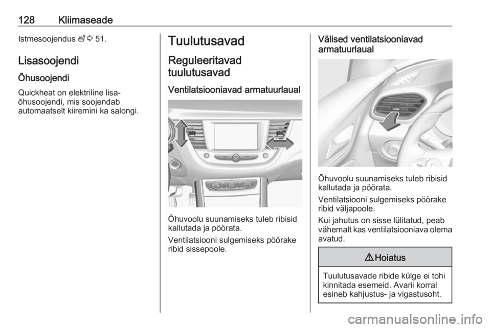 OPEL GRANDLAND X 2019.75 Omaniku käsiraamat (in Estonian) 128KliimaseadeIstmesoojendus ß 3 51.
Lisasoojendi
Õhusoojendi
Quickheat on elektriline lisa-
õhusoojendi, mis soojendab
automaatselt kiiremini ka salongi.Tuulutusavad
Reguleeritavad tuulutusavad
V OPEL GRANDLAND X 2019.75 Omaniku käsiraamat (in Estonian) 128KliimaseadeIstmesoojendus ß 3 51.
Lisasoojendi
Õhusoojendi
Quickheat on elektriline lisa-
õhusoojendi, mis soojendab
automaatselt kiiremini ka salongi.Tuulutusavad
Reguleeritavad tuulutusavad
V