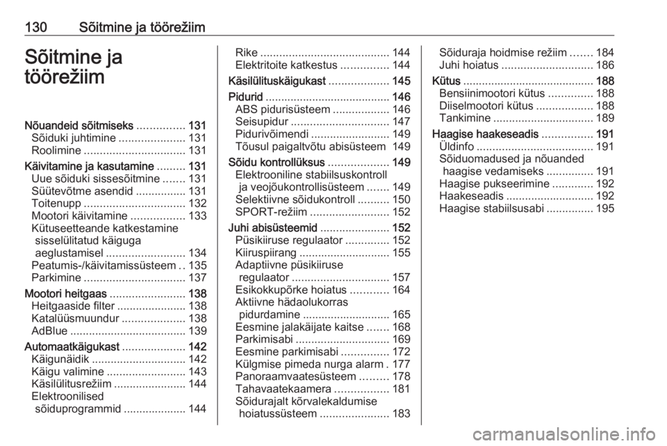 OPEL GRANDLAND X 2019.75  Omaniku käsiraamat (in Estonian) 130Sõitmine ja töörežiimSõitmine ja
töörežiimNõuandeid sõitmiseks ...............131
Sõiduki juhtimine .....................131
Roolimine ................................ 131
Käivitamine j