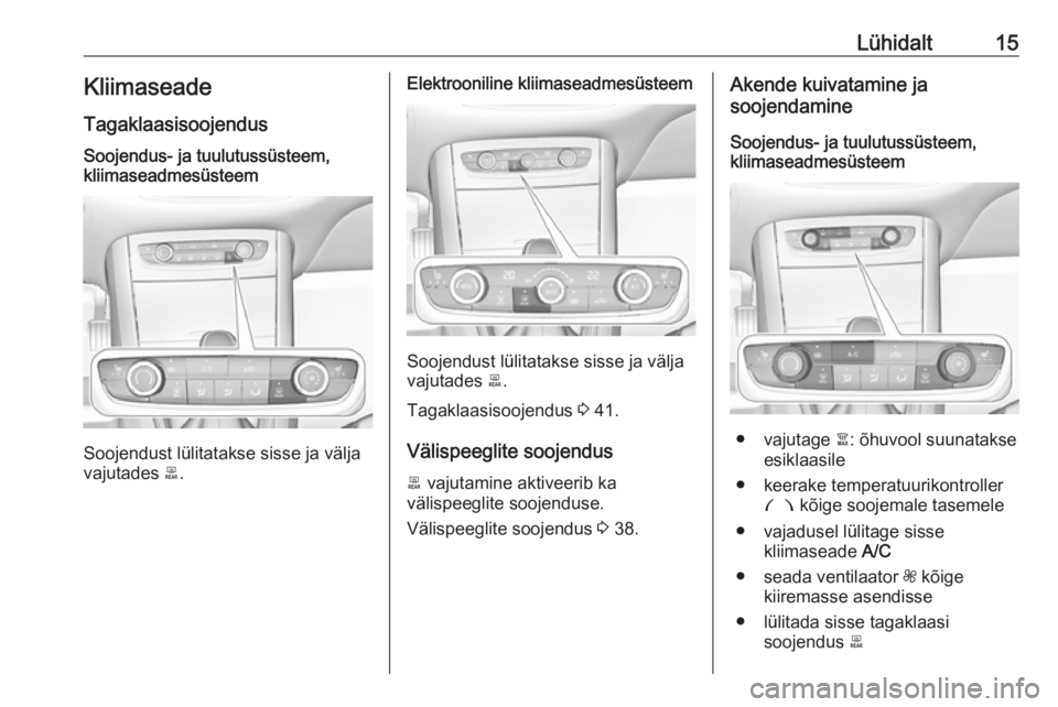 OPEL GRANDLAND X 2019.75  Omaniku käsiraamat (in Estonian) Lühidalt15KliimaseadeTagaklaasisoojendusSoojendus- ja tuulutussüsteem,
kliimaseadmesüsteem
Soojendust lülitatakse sisse ja välja
vajutades  b.
Elektrooniline kliimaseadmesüsteem
Soojendust lüli