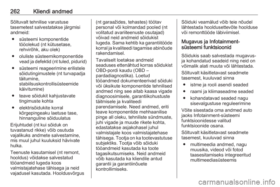 OPEL GRANDLAND X 2019.75  Omaniku käsiraamat (in Estonian) 262Kliendi andmedSõltuvalt tehnilise varustuse
tasemetest salvestatakse järgmisi
andmeid:
● süsteemi komponentide tööolekud (nt kütusetase,
rehvirõhk, aku olek)
● oluliste süsteemikomponen