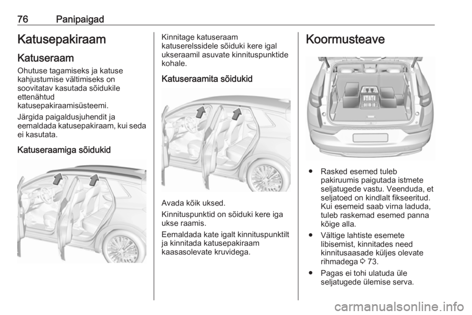 OPEL GRANDLAND X 2019.75 Omaniku käsiraamat (in Estonian) 76PanipaigadKatusepakiraamKatuseraam
Ohutuse tagamiseks ja katuse
kahjustumise vältimiseks on
soovitatav kasutada sõidukile
ettenähtud
katusepakiraamisüsteemi.
Järgida paigaldusjuhendit ja
eemald OPEL GRANDLAND X 2019.75 Omaniku käsiraamat (in Estonian) 76PanipaigadKatusepakiraamKatuseraam
Ohutuse tagamiseks ja katuse
kahjustumise vältimiseks on
soovitatav kasutada sõidukile
ettenähtud
katusepakiraamisüsteemi.
Järgida paigaldusjuhendit ja
eemald
