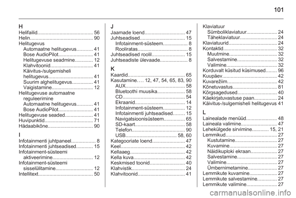 OPEL INSIGNIA 2014  Infotainment-süsteemi juhend (in Estonian) 101
HHelifailid ........................................ 56
Helin ............................................. 90
Helitugevus Automaatne helitugevus ...........41
Bose AudioPilot ....................