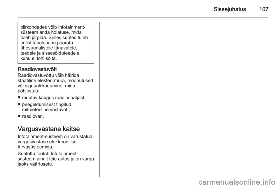 OPEL INSIGNIA 2014 Infotainment-süsteemi juhend (in Estonian) Sissejuhatus107piirkondades võib Infotainment-
süsteem anda hoiatuse, mida
tuleb järgida. Selles suhtes tuleb
erilist tähelepanu pöörata
ühesuunalistele tänavatele,
teedele ja sissesõiduteede OPEL INSIGNIA 2014 Infotainment-süsteemi juhend (in Estonian) Sissejuhatus107piirkondades võib Infotainment-
süsteem anda hoiatuse, mida
tuleb järgida. Selles suhtes tuleb
erilist tähelepanu pöörata
ühesuunalistele tänavatele,
teedele ja sissesõiduteede