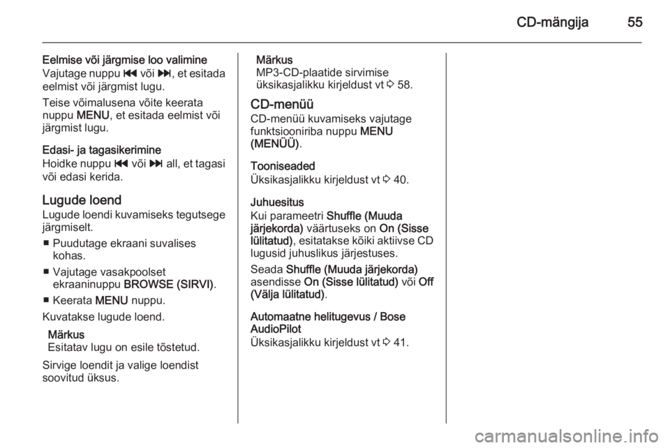 OPEL INSIGNIA 2014 Infotainment-süsteemi juhend (in Estonian) CD-mängija55
Eelmise või järgmise loo valimine
Vajutage nuppu t või v, et esitada
eelmist või järgmist lugu.
Teise võimalusena võite keerata
nuppu MENU, et esitada eelmist või
järgmist lu OPEL INSIGNIA 2014 Infotainment-süsteemi juhend (in Estonian) CD-mängija55
Eelmise või järgmise loo valimine
Vajutage nuppu t või v, et esitada
eelmist või järgmist lugu.
Teise võimalusena võite keerata
nuppu MENU, et esitada eelmist või
järgmist lu